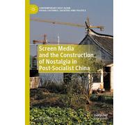Screen Media And The Construction Of Nostalgia In Post-Socialist China