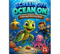 Screen Off, Ocean ON!: Coloring & Activity Book for Kids Ages 3-8 | Ocean Animals, Spot the Differences, Mazes & Drawing Fun for Boys and Girls