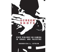 Screen Shots: State Violence on Camera in Israel and Palestine