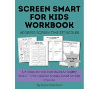 Screen Smart for Kids Workbook: Activities to Help Kids Build A Healthy Screen Time Balance, Address Screen Time Struggles, & Make Good Screen Choices for Ages 8-10