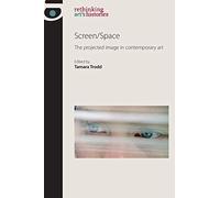 Screen/Space: The Projected Image in Contemporary Art