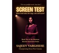 SCREEN TEST: When truth takes the stage, who will watch?: An Unknown Actress Fights Ambition, Sabotage, and Bollywood’s Rules, to Prove Real Talent Wins
