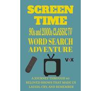 Screen Time: 90s & 2000s Classic TV Word Search Adventure: A Journey Through 60 Beloved Shows That Made Us Laugh, Cry, and Remember 120pages ... Gift for Vacations, Holidays and Free Times.