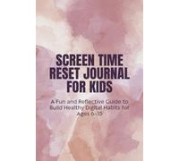 Screen Time Reset Journal for Kids: A Fun and Reflective Guide to Build Healthy Digital Habits for Ages 6-15