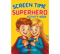 Screen Time Superhero Activity Book: A Fun And Interactive Workbook to Help Kids Balance Digital Life and Real Life (Ages 8-12)