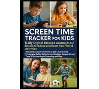 Screen Time Tracker for Kids: Daily Digital Balance Journal to Cut Device Overload and Boost Real-World Activities: A Guided System for Parents to Set ... Screen Time With Meaningful Learning and Play