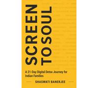 SCREEN TO SOUL: A 21-Day Digital Detox Journey for Indian Families