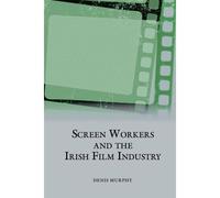 Screen Workers And The Irish Film Industry