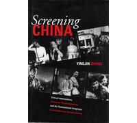 Screening China: Critical Interventions, Cinematic Reconfigurations, And The Transnational Imaginary In Contemporary Chinese Cinema