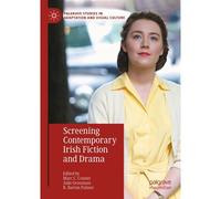 Screening Contemporary Irish Fiction And Drama