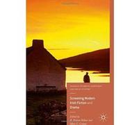 Screening Modern Irish Fiction and Drama (Palgrave Studies in Adaptation and Visual Culture) - [Version Originale] Inconnu (Auteur)