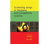Screening Songs in Hispanic and Lusophone Cinema Lisa Shaw, Robert Stone (Auteur)