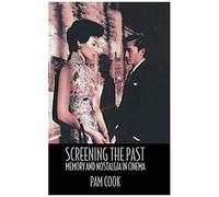 Screening The Past: Memory And Nostalgia In Cinema