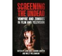 Screening the Undead: Vampires and Zombies in Film and Television - [Version Originale] Inconnu (Auteur)