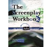 Screenplay Workbook: The Writing Before the Writing