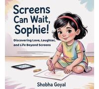 Screens Can Wait, Sophie!: Discovering Love, Laughter, and Life Beyond Screens