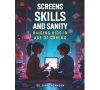 Screens, Skills, and Sanity: Raising Kids in the Age of Gaming