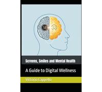 Screens, Smiles and Mental Health: A Guide to Digital Wellness