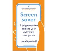 Screensaver A Judgement-Free Guide to Your Child's First Smartphone - Laura Wyatt-Smith - Souvenir Press - ebook (ePub) - Livre