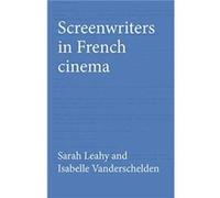 Screenwriters in French Cinema by Isabelle Vanderschelden Sarah Leahy Isabelle Vanderschelden (Auteur)