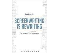 Screenwriting Is Rewriting: The Art And Craft Of Professional Revision