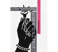 SCREW IT,I'LL FIX IT MYSELF: A GUIDE TO HOME MAINTENANCE FOR HER