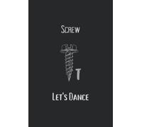 Screw It Let's Dance: Ballet Practice Journal To Whrite Down Notes About Dancing Lessons And Keep Track Of Your Performance