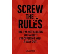 SCREW THE RULES: NO, I'M NOT SELLING YOU A DIET! I'M OFFERING YOU A WAY OUT!