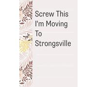 Screw This I'm Moving To Strongsville: Notebook with Humor Sayings On The Backgroud for Friends, Co-workers, Travel, Parents, Team, Workplace (6x9 inch -100 pages)