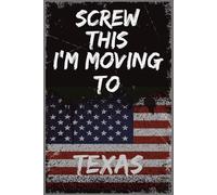 Screw This I'm Moving To TEXAS: Hilarious Relocation Gag Gift for New Residents, Expats, and Fans of the Lone Star State