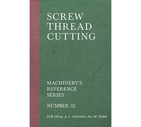 Screw Thread Cutting - Machinery's Reference Series - Number 32