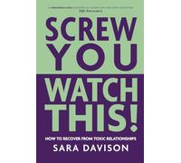 Screw You, Watch This!: How to Recover from Toxic Relationships