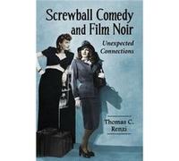 Thomas C. Renzi – Screwball Comedy and Film Noir – Unexpected Connections – Broché (anglais)