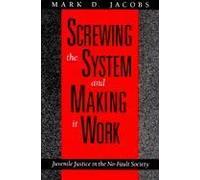 Screwing The System And Making It Work: Juvenile Justice In The No-Fault Society