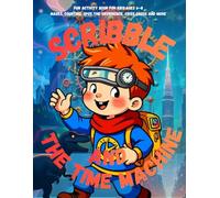 Scribble and the time machine: Fun Activity Book for Kids Ages 6-8 Mazes, Counting, Spot the Difference, Criss-Cross and more