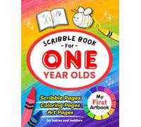 Scribble Book for One Year Olds - My First Artbook: Scribble Pages, Coloring Pages, Art Pages for Babies and Toddlers