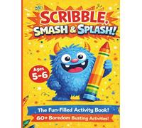 SCRIBBLE, SMASH & SPLASH: The No-Rules activity book for restless kids ages 5-6 - 60+ Creative drawing and tracing prompts to keep busy hands happy.