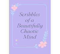Scribbles of a Beautifully Chaotic Mind Journal
