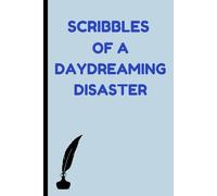 Scribbles of A Daydreaming Disaster: journal of Unleashing Chaos, Creativity, and Curious Thoughts-One Scribble at a Time