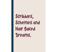 Scribbles, Schemes and Half Baked Dreams.: Adult Notebook