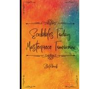 Scribbles Today Masterpiece Tomorrow Sketchbook: Sketchbook for Artists - 120 Page Drawing Pad with Borders | 6x9 Soft Cover | Great for Sketching, ... Adults, Beginners & Professional Creators