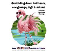 “Scribbling Down Brilliance, One Grumpy Sigh at a Time” - Funny Flamingo Notebook with Fiona the Facetious Flamingo: Grump-spirations Collection (8.5x11”, 200 Lined Pages)