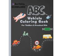 Scribbly Scholars ABC Vehicle Coloring Book for Toddlers and Preschool Kids: Big Simple Pictures for Early Learning, Easy First Coloring Book, Educational Activity to Learn Letters and Vehicle
