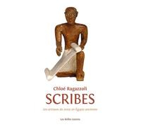 Scribes Les artisans du texte de l’Égypte ancienne (1550-1000) - Chloé Ragazzoli - Belles Lettres - broché - Essai