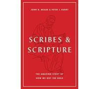 Scribes & Scripture: The Amazing Story of How We Got the Bible