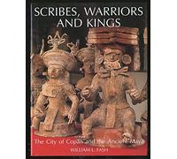 Scribes, Warriors and Kings: The City of Copan and the Ancient Maya