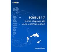 Scribus 1.7, maître d’œuvre de votre communication - Damien Albiser - D-Booker - broché - Manuel