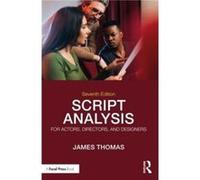 Script Analysis for Actors Directors and Designers by Thomas & James Wayne State University Detroit & MI & USA Thomas James Wayne State University Detroit MI USA (Auteur)