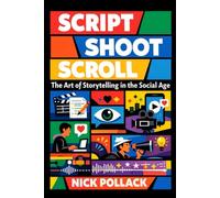 SCRIPT SHOOT SCROLL: The Art of Storytelling In The Social Age