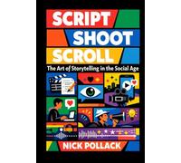 SCRIPT SHOOT SCROLL: The Art of Storytelling In The Social Age